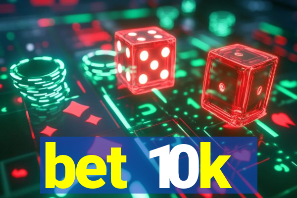 bet 10k